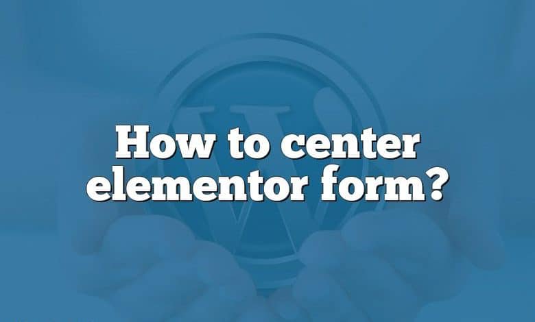 How to center elementor form?