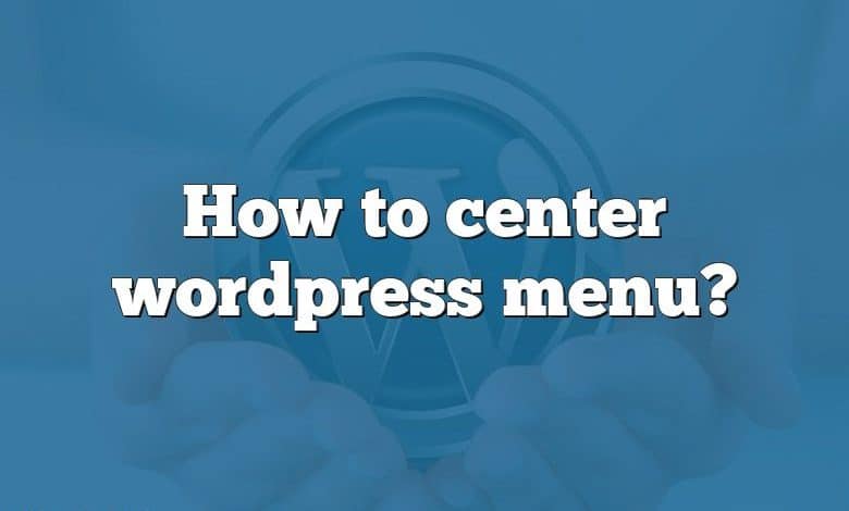 how-to-center-wordpress-menu