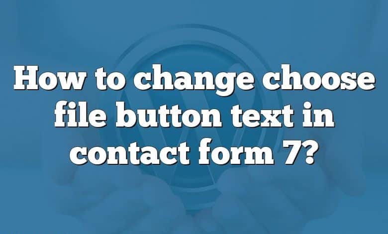 How to change choose file button text in contact form 7?