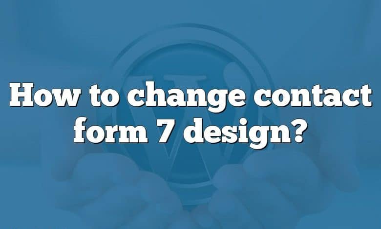 How to change contact form 7 design?