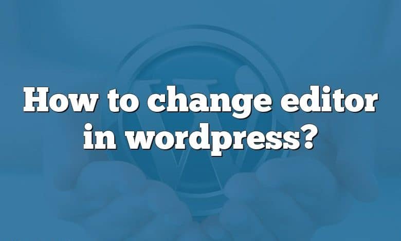 How to change editor in wordpress?