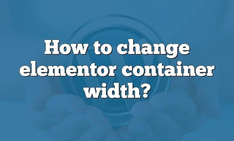 How to change elementor container width?