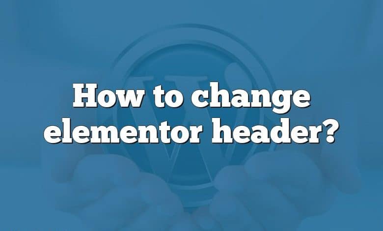 How to change elementor header?