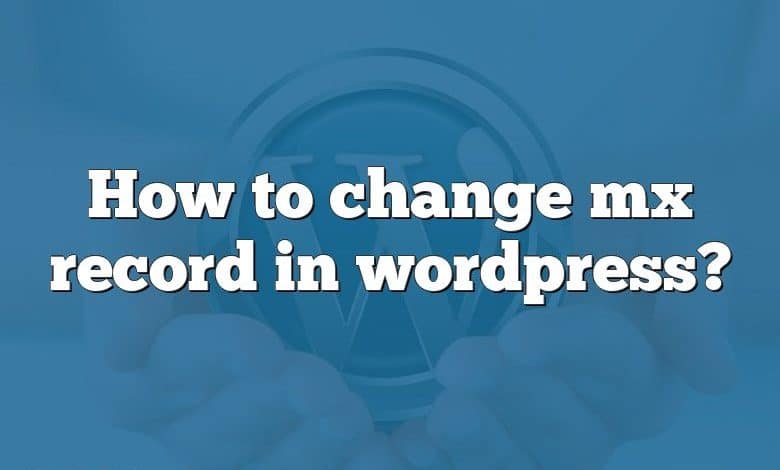 How to change mx record in wordpress?