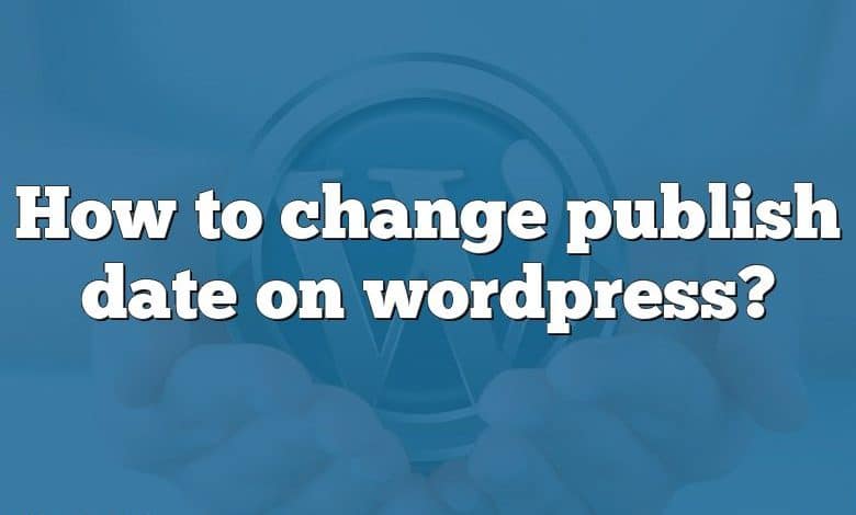 How to change publish date on wordpress?