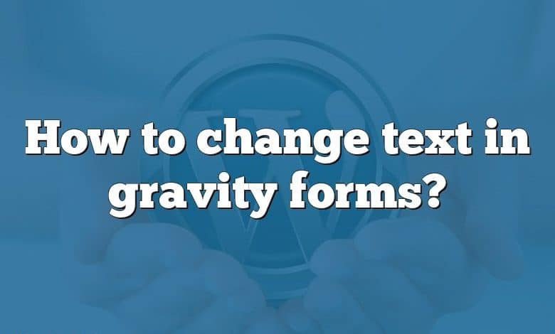 How to change text in gravity forms?