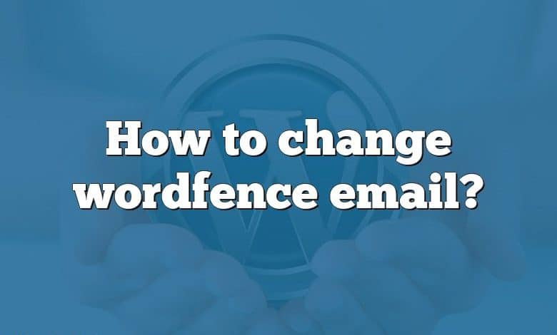 How to change wordfence email?