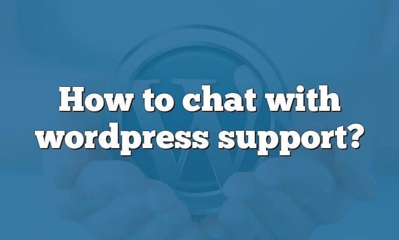 How to chat with wordpress support?