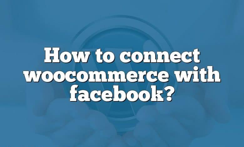 How to connect woocommerce with facebook?