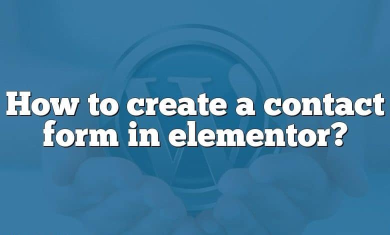 How to create a contact form in elementor?