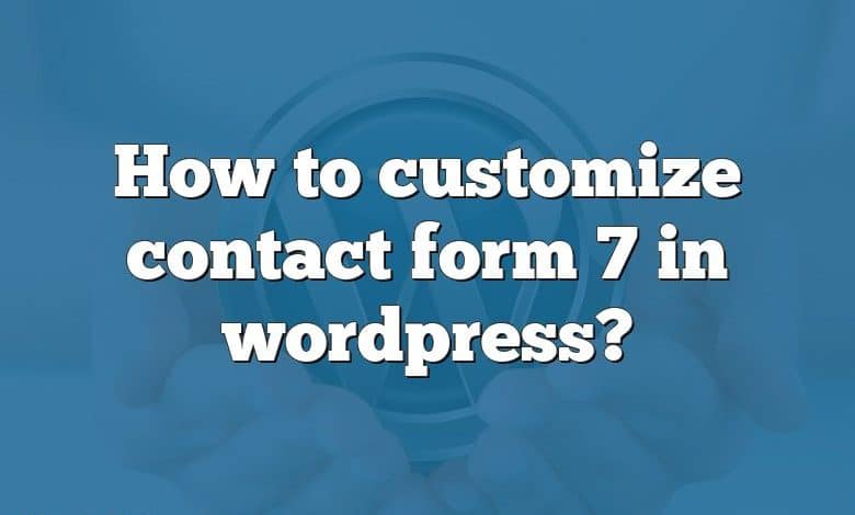 How to customize contact form 7 in wordpress?