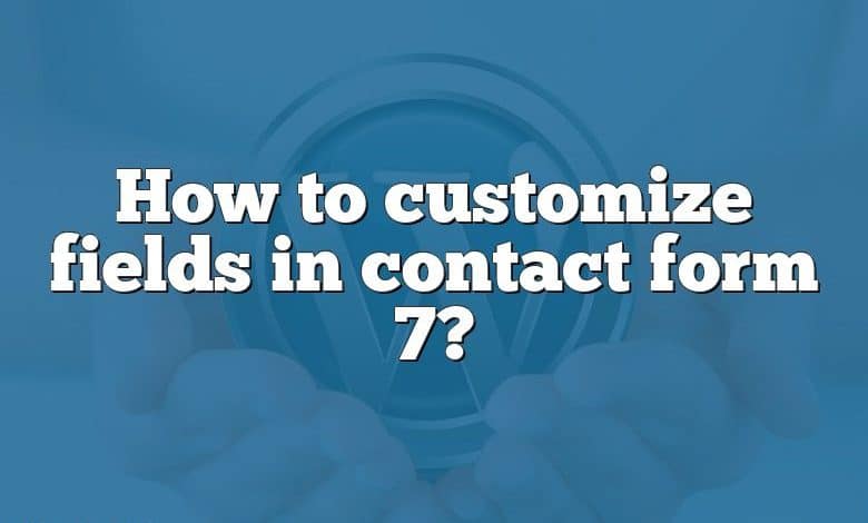 How to customize fields in contact form 7?