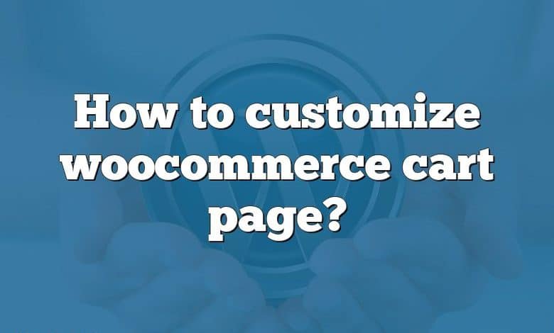 How to customize woocommerce cart page?