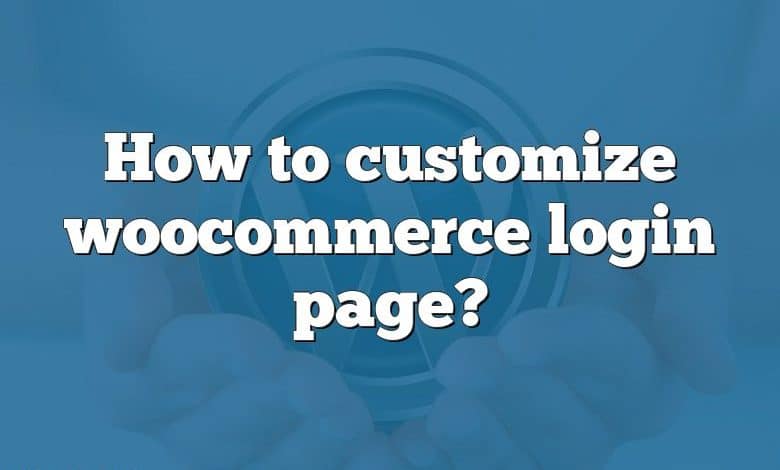 How to customize woocommerce login page?