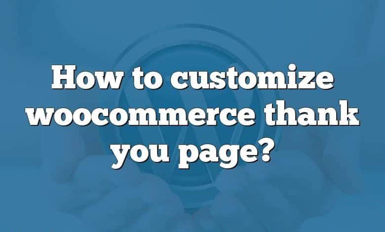 How to customize woocommerce thank you page?