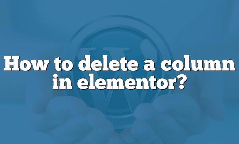 How to delete a column in elementor?