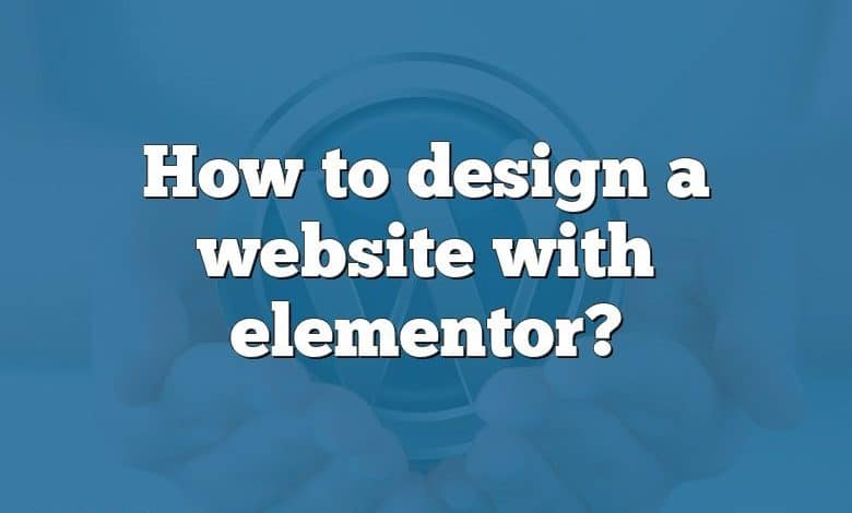 How to design a website with elementor?