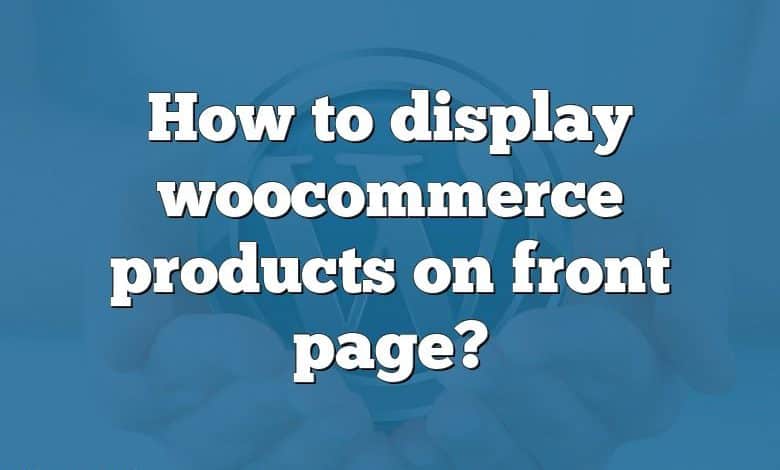 How to display woocommerce products on front page?