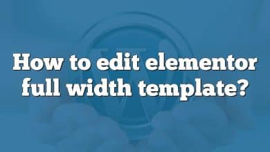 How to edit elementor full width template?