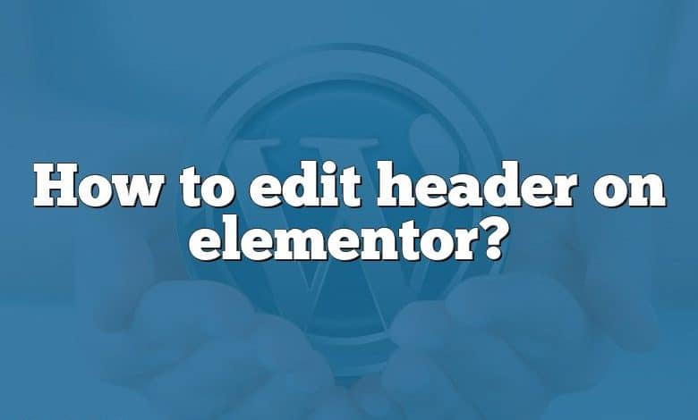 How to edit header on elementor?