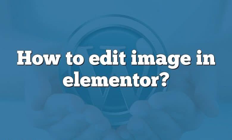 How to edit image in elementor?