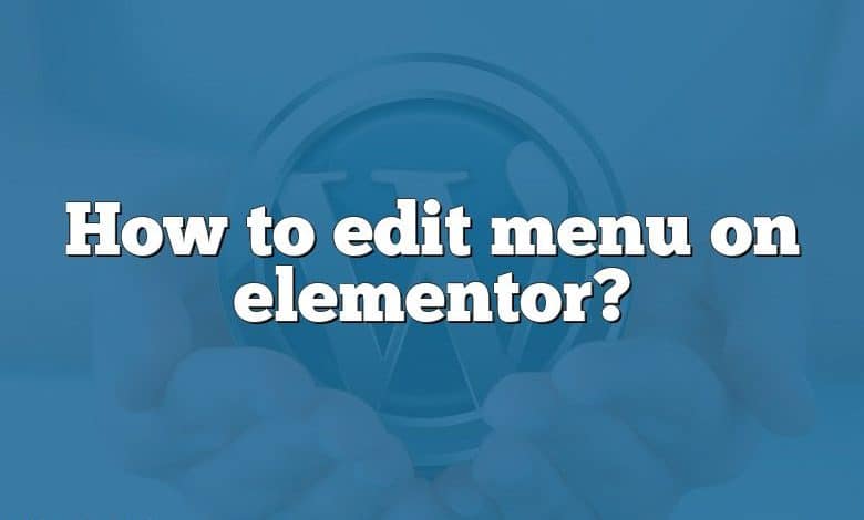 How to edit menu on elementor?