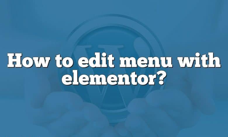 How to edit menu with elementor?