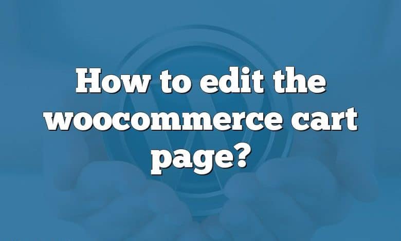 How to edit the woocommerce cart page?