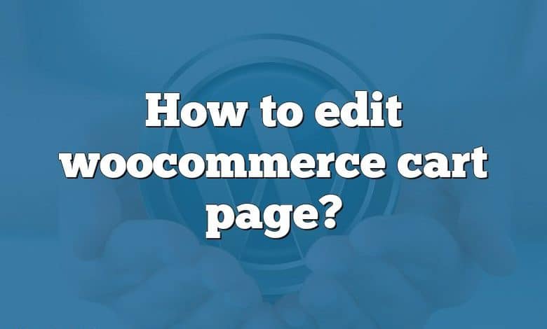 How to edit woocommerce cart page?