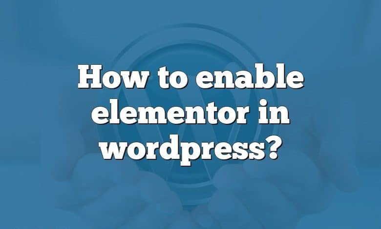 How to enable elementor in wordpress?