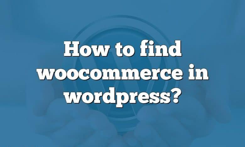 How to find woocommerce in wordpress?