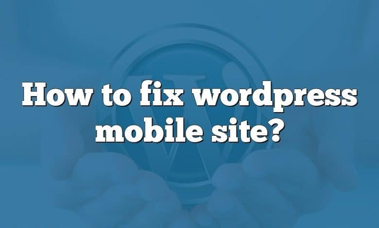 How to fix wordpress mobile site?