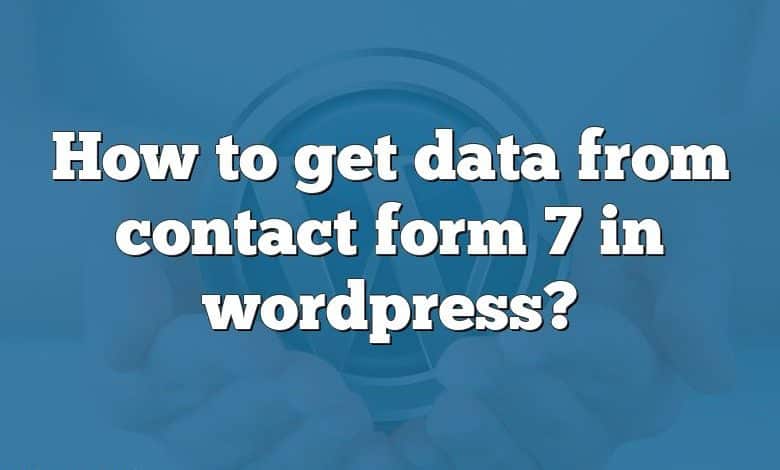 How to get data from contact form 7 in wordpress?