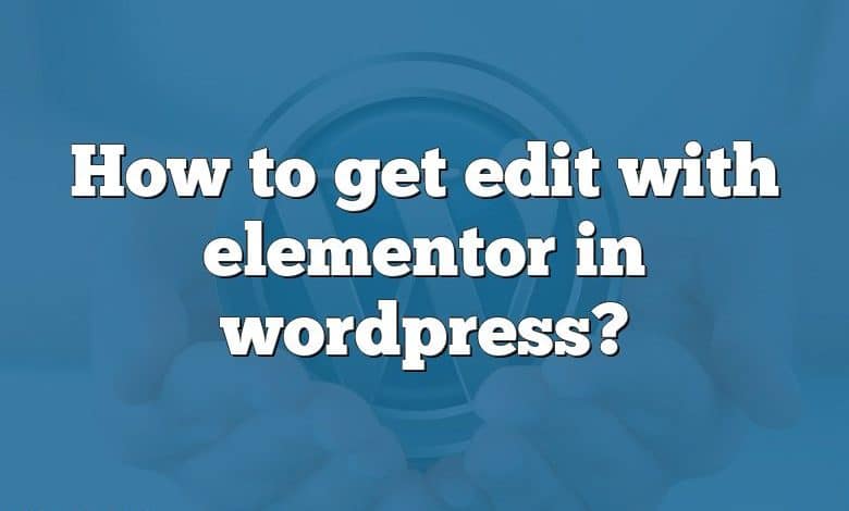 How to get edit with elementor in wordpress?