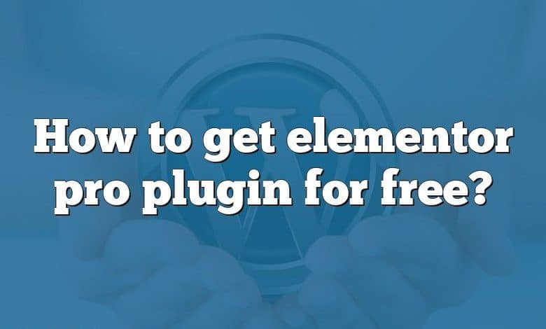 How to get elementor pro plugin for free?