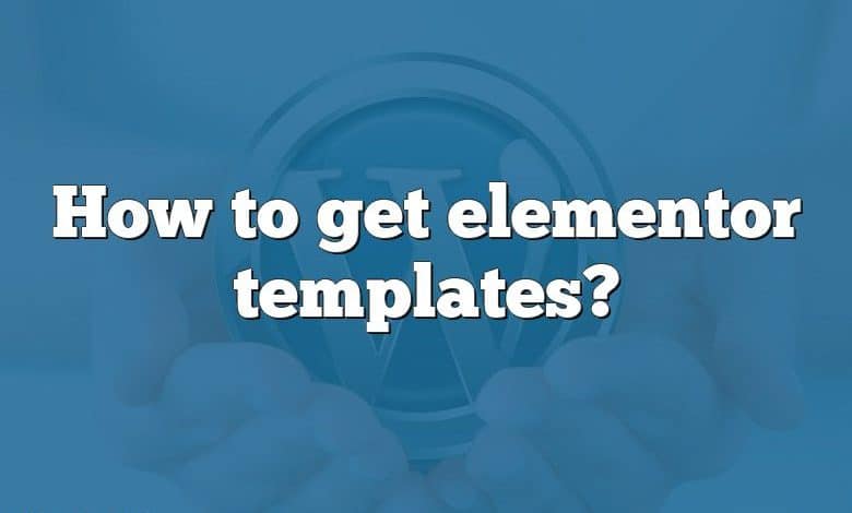 How to get elementor templates?