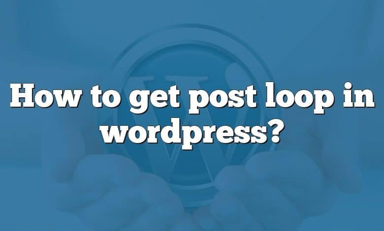 How to get post loop in wordpress?