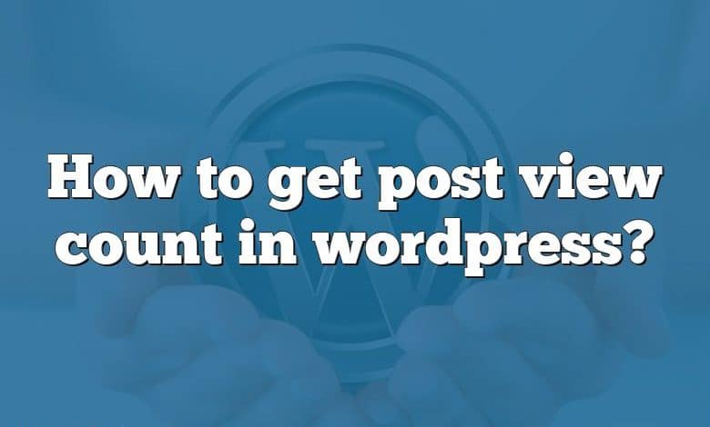 How to get post view count in wordpress?