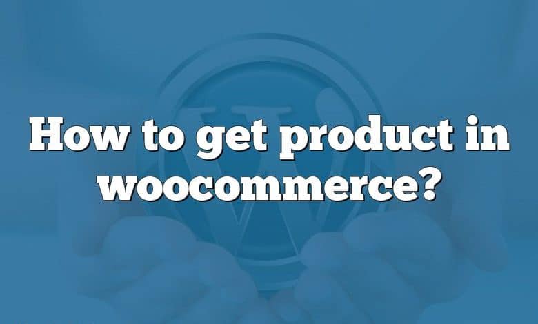 How to get product in woocommerce?