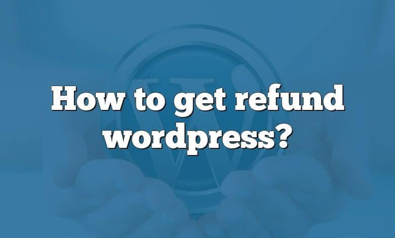 How to get refund wordpress?