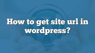 How to get site url in wordpress?