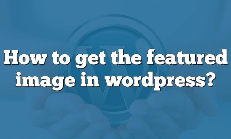 How to get the featured image in wordpress?