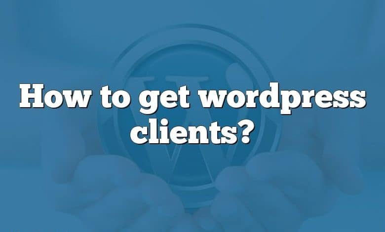 How to get wordpress clients?