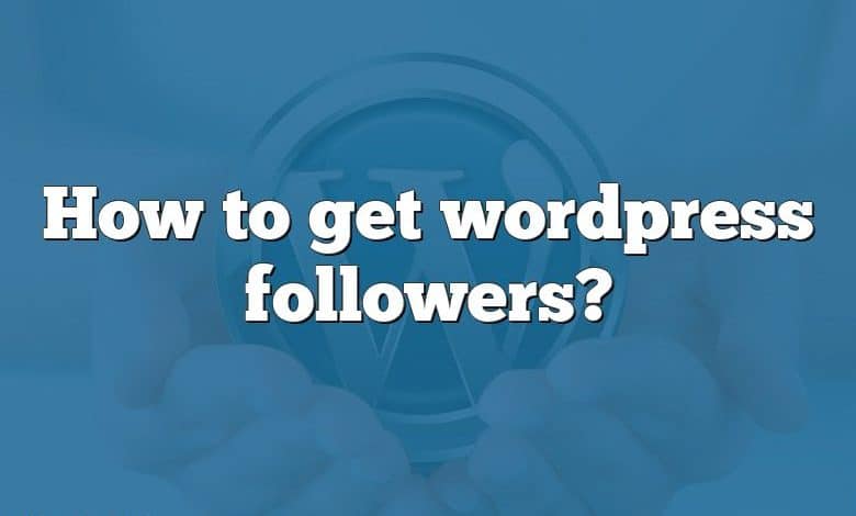 How to get wordpress followers?