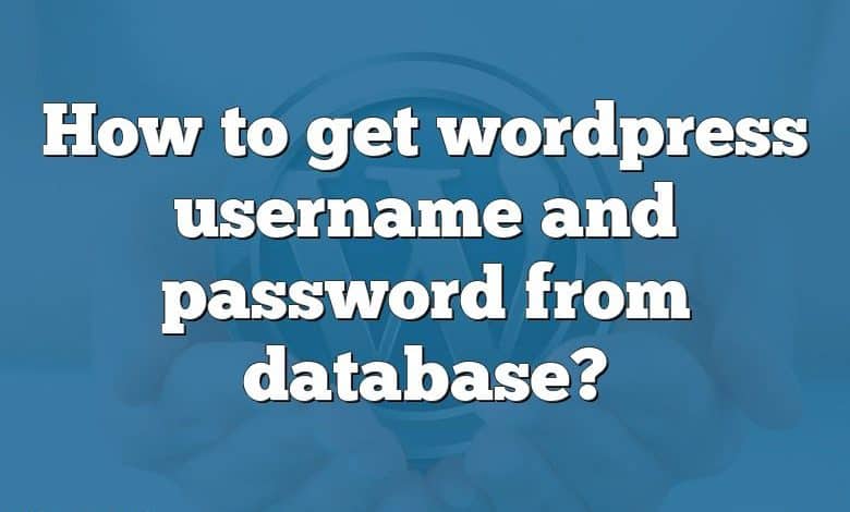 How to get wordpress username and password from database?