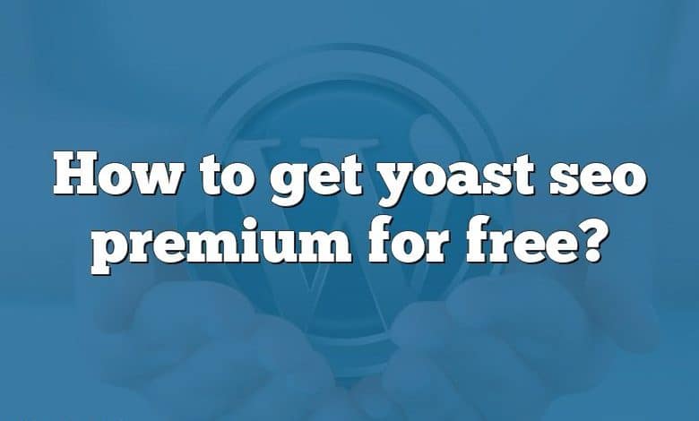 How to get yoast seo premium for free?