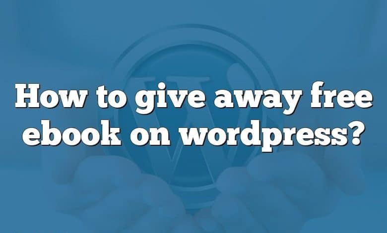 How to give away free ebook on wordpress?