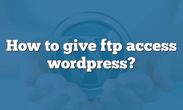 How to give ftp access wordpress?