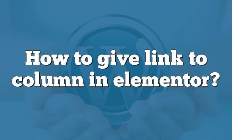 How to give link to column in elementor?