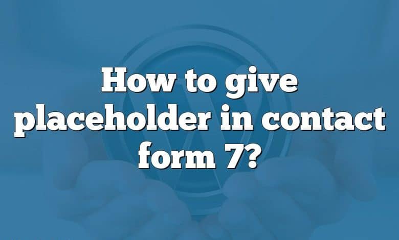 How to give placeholder in contact form 7?